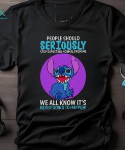 DISNEY STITCH PEOPLE SHOULD SERIOUSLY STOP EXPECTING NORMAL FROM ME WE ALL KNOW IT’S NEVER GOING TO HAPPEN SARCASTIC JOKE T SHIRT