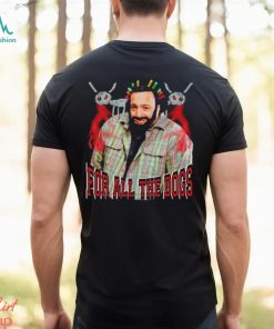DJ Khaled For all the dogs shirt