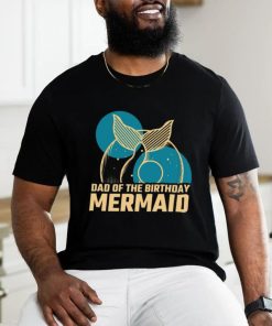 Daddy Of The Birthday Mermaid T shirt