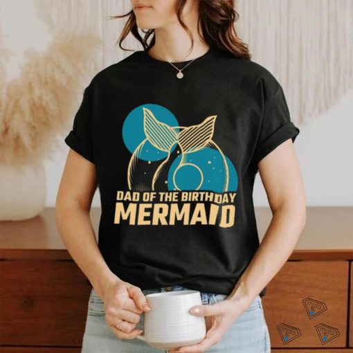 Daddy Of The Birthday Mermaid T shirt