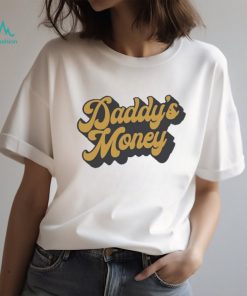 Daddy’s money 2023 shirt