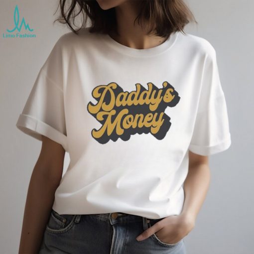 Daddy’s money 2023 shirt