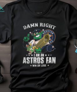 Damn Right Houston 05 I Am An Astros Fan Win Or Lose Shirt