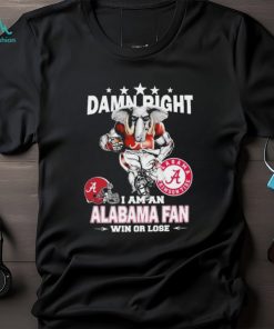Damn Right I Am A Alabama Crimson Tide Fan Win Or Lose Shirt