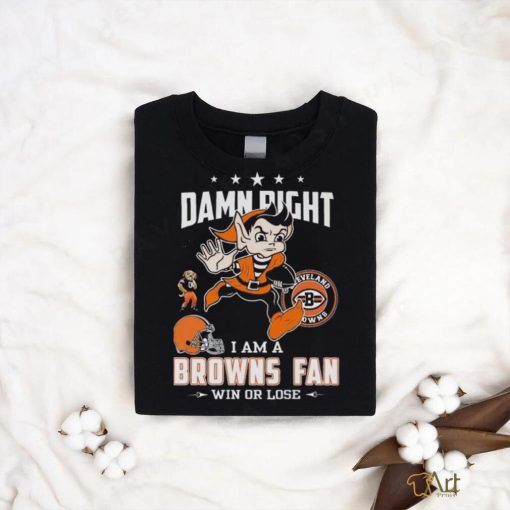 Damn Right I Am A Browns Fan Win Or Lose T Shirts