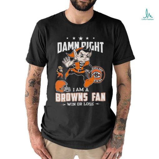 Damn Right I Am A Browns Fan Win Or Lose T Shirts