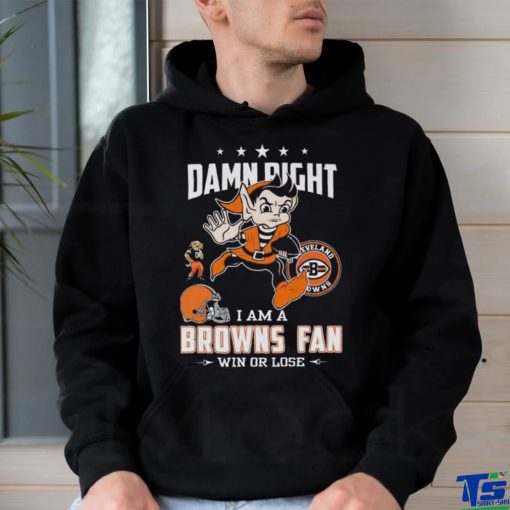 Damn Right I Am A Browns Fan Win Or Lose T Shirts