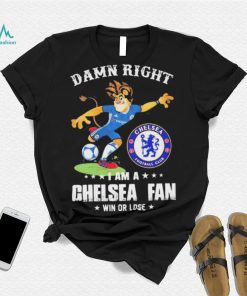 Damn Right I Am A Mascot Chelsea Mascot Fan Win Or Lose Shirt