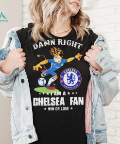 Damn Right I Am A Mascot Chelsea Mascot Fan Win Or Lose Shirt, hoodie, sweater, long sleeve and tank top Damn Right I Am A Mascot Chelsea Mascot Fan Win Or Lose Shirt