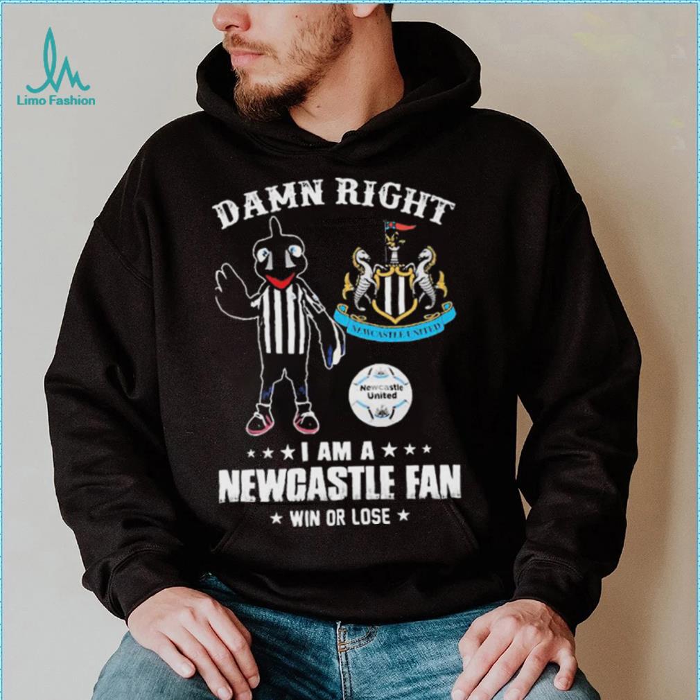 Damn Right I Am A Mascot Newcastle United Mascot Fan Win Or Lose Shirt Damn Right I Am A Mascot Newcastle United Mascot Fan Win Or Lose Shirt