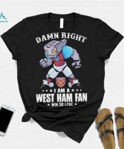 Damn Right I Am A Mascot West Ham United Mascot Fan Win Or Lose Shirt