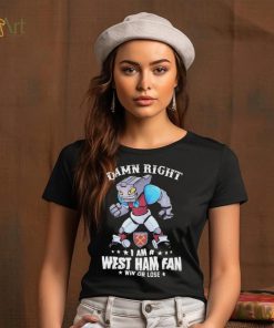 Damn Right I Am A Mascot West Ham United Mascot Fan Win Or Lose Shirt