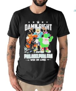 Damn Right I Am A Mascots Philadelphia Sports Teams Fan Win Or Lose Shirt