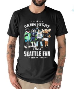 Damn Right I Am A Mascots Seattle Sports Teams Fan Win Or Lose Shirt