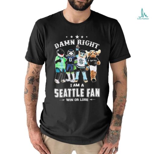 Damn Right I Am A Mascots Seattle Sports Teams Fan Win Or Lose Shirt