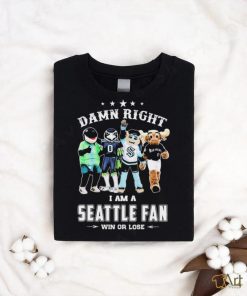 Damn Right I Am A Mascots Seattle Sports Teams Fan Win Or Lose Shirt