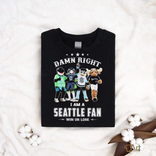 Damn Right I Am A Mascots Seattle Sports Teams Fan Win Or Lose Shirt