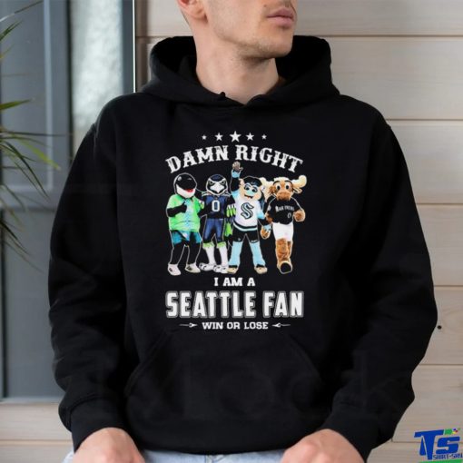 Damn Right I Am A Mascots Seattle Sports Teams Fan Win Or Lose Shirt