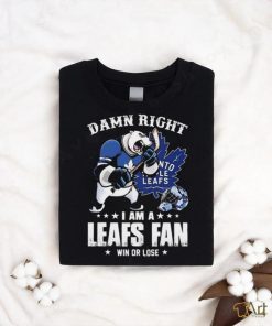 Damn Right I Am A Mascots Toronto Maple Leafs Fan Win Or Lose Shirt