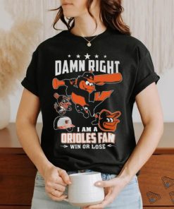 Damn Right I Am A Orioles Fan Win Or Lose T Shirt - Limotees