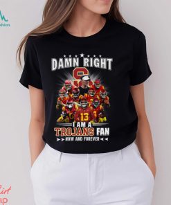 Damn Right I Am A Trojans Fan Now And Forever Unisex T Shirt