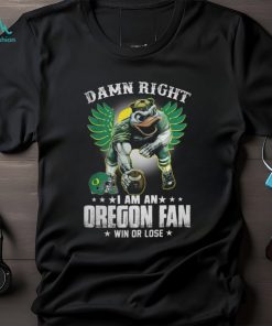 Damn Right Im A Oregon Ducks Fan Win Or Lose T Shirt, hoodie, sweater, long sleeve and tank top Damn Right Im A Oregon Ducks Fan Win Or Lose T Shirt