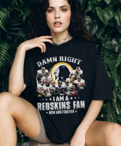 Damn Right i Am A Redskins Fan now And Forever Vintage Shirt