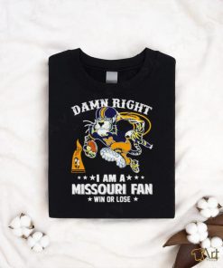 Damn right I am a Missouri Tigers fan win or lose shirt