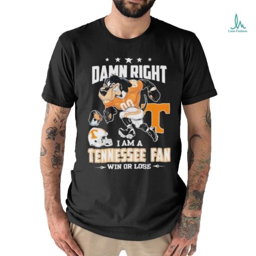 Damn right I am a Tennessee fan win or lose go Vols mascot shirt