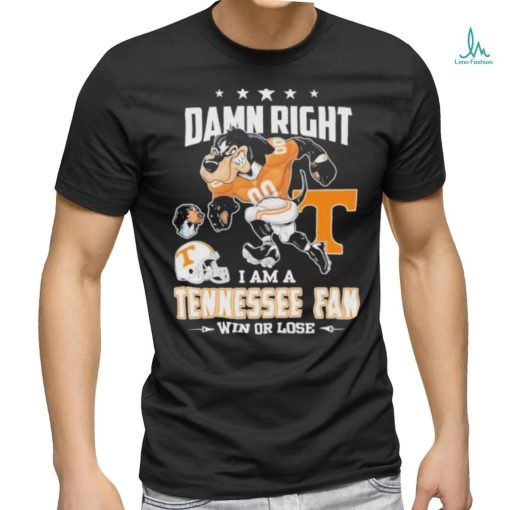 Damn right I am a Tennessee fan win or lose go Vols mascot shirt