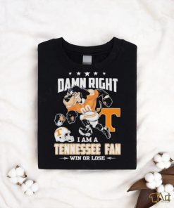 Damn right I am a Tennessee fan win or lose go Vols mascot shirt