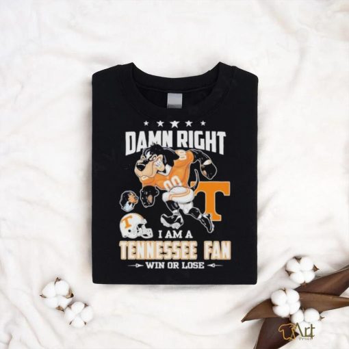 Damn right I am a Tennessee fan win or lose go Vols mascot shirt