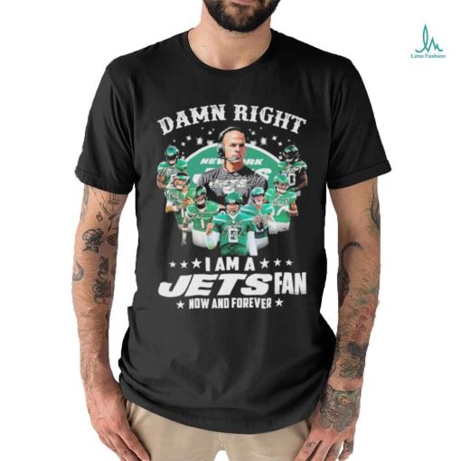 Damn right i am a jets fan now and forever team player 2024 shirt