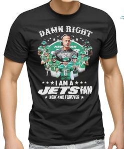 Damn right i am a jets fan now and forever team player 2024 shirt