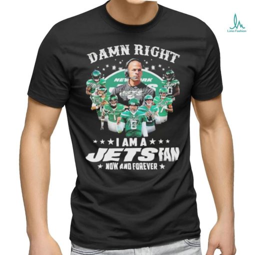 Damn right i am a jets fan now and forever team player 2024 shirt