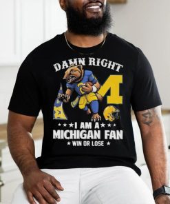 Damn right i am a michigan fan win or lose logo team 2024 shirt