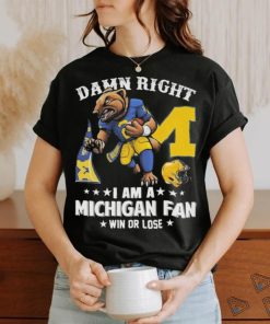 Damn right i am a michigan fan win or lose logo team 2024 shirt