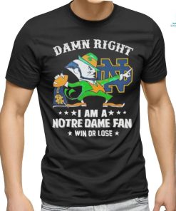 Damn right i am a notre dame fan win or lose logo team 2024 shirt