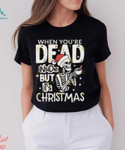 Dead Inside But Its Christmas Skeleton Shirt