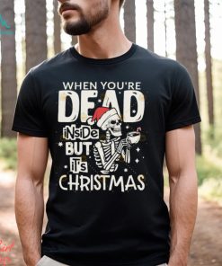 Dead Inside But Its Christmas Skeleton Shirt