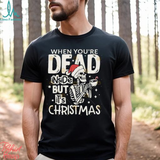 Dead Inside But Its Christmas Skeleton Shirt