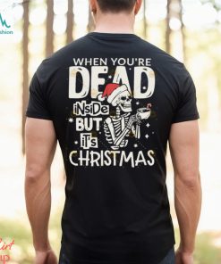 Dead Inside But Its Christmas Skeleton Shirt