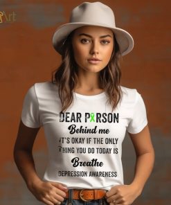 Dear person beind me breathe depression awareness shirt