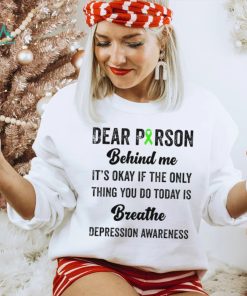 Dear person beind me breathe depression awareness shirt