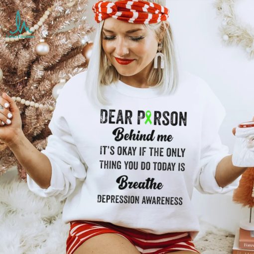 Dear person beind me breathe depression awareness shirt