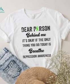 Dear person beind me breathe depression awareness shirt