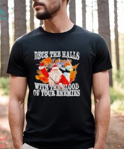 Deck The Halls With The Blood Of Your Enemies Shirt