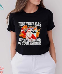 Deck The Halls With The Blood Of Your Enemies Shirt, hoodie, sweater, long sleeve and tank top Deck The Halls With The Blood Of Your Enemies Shirt