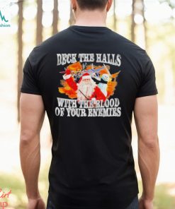 Deck The Halls With The Blood Of Your Enemies Shirt, hoodie, sweater, long sleeve and tank top Deck The Halls With The Blood Of Your Enemies Shirt
