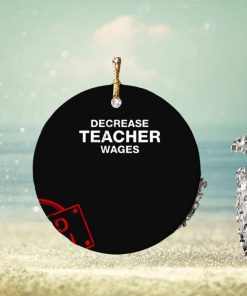 Decrease Teacher Wages Ornament Custom Name